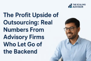 The Profit Upside of Outsourcing: Real Numbers From Advisory Firms Who Let Go of the Backend