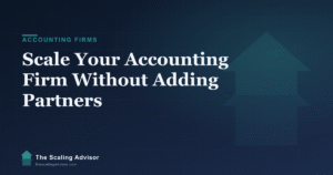 Accounting Firm Operations: How to Scale Without Adding Partners